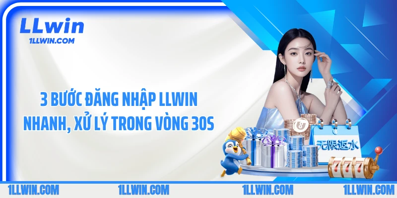 3 Bước đăng nhập LLWIN nhanh, xử lý trong vòng 30s 